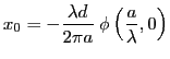 $\displaystyle x_0=-\frac{\lambda d}{2\pi a}\: \phi\left(\frac{a}{\lambda},0\right)
$
