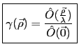 $\displaystyle \mbox{\fbox{$\displaystyle \gamma(\vec \rho)=\frac{\hat O(\frac{\vec\rho}{\lambda})}{\hat O(\vec 0)}$}}$