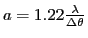 $ a=1.22 \frac{\lambda}{\Delta\theta}$