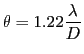 $\displaystyle \theta=1.22\frac{\lambda}{D}
$