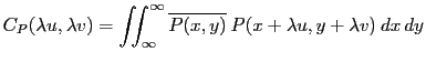 $\displaystyle C_P(\lambda u,\lambda v)=\iint_\infty^\infty \overline{P(x,y)}\: P(x+\lambda u,y+\lambda v)\: dx\, dy
$