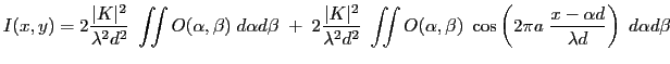$\displaystyle I(x,y)=2 \frac{\vert K\vert^2}{\lambda^2 d^2} \; \int\!\!\!\int O...
...\; \cos \left(2 \pi a \; \frac{x-\alpha d}{\lambda d}\right) \; d\alpha d\beta
$