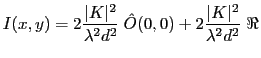 $\displaystyle I(x,y)=2 \frac{\vert K\vert^2}{\lambda^2 d^2} \; \hat O(0,0) + 2 \frac{\vert K\vert^2}{\lambda^2 d^2} \; {\Re}$