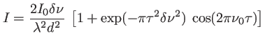 $\displaystyle I=\frac{2 I_0\delta\nu}{\lambda^2 d^2}\:\left[1 + \exp(-\pi \tau^2 \delta\nu^2)\: \cos(2 \pi \nu_0\tau)\right]
$