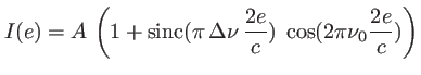 $\displaystyle I(e)=A\, \left(1+ \mbox{sinc}(\pi\, \Delta\nu\, \frac{2 e}{c}) \; \cos(2\pi \nu_0\frac{2 e}{c})\right)
$