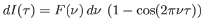 $\displaystyle dI(\tau)= F(\nu)\,d\nu\: \left( 1-\cos(2\pi\nu\tau)\right)
$