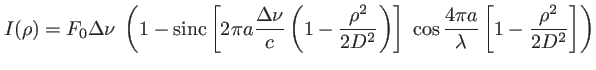 $\displaystyle I(\rho)=F_0 \Delta\nu \; \left(1-\mbox{sinc}\left[2\pi a\frac{\De...
...ht] \; \cos \frac{4\pi a}{\lambda}\left[ 1-\frac{\rho^2}{2 D^2}\right] \right)
$