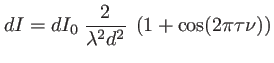 $\displaystyle dI=dI_0\: \frac{2}{\lambda^2 d^2}\: \left( 1+\cos(2\pi \tau \nu)\right)$