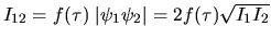 $I_{12}=f(\tau)\; \vert\psi_{1}\psi_{2}\vert=2 f(\tau)\sqrt{I_1 I_2}$