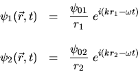 \begin{displaymath}\begin{array}{lll}\psi_1(\vec r,t) & = & \displaystyle \fra......yle \frac{\psi_{02}}{r_2} \; e^{i (k r_2-\omega t)}\end{array}\end{displaymath}