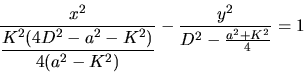 \begin{displaymath}\frac{x^2}{\displaystyle \frac{K^2 (4 D^2-a^2-K^2)}{4 (a^2-K^2)}} - \frac{y^2}{D^2-\frac{a^2+K^2}{4}} =1\end{displaymath}