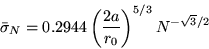 \begin{displaymath}\bar \sigma_N=0.2944 \left(\frac{2a}{r_0}\right)^{5/3} N^{-\sqrt{3}/2}\end{displaymath}