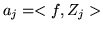 $a_j=<f , Z_j>$