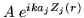 $A \; e^{ik a_j Z_j(r)}$