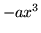 $-a x^3$