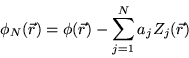 \begin{displaymath}\phi_N(\vec r)=\phi(\vec r)-\sum_{j=1}^N a_j Z_j(\vec r)\end{displaymath}