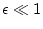 $\epsilon\ll 1$