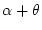 $\alpha+\theta$