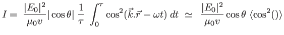 $\displaystyle I= \: \frac{\vert E_0\vert^2}{\mu_0 v} \vert\cos\theta\vert\; \fr...
...eq \; \: \frac{\vert E_0\vert^2}{\mu_0 v} \cos\theta\; \langle \cos^2()\rangle
$
