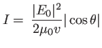 $\displaystyle I= \: \frac{\vert E_0\vert^2}{2 \mu_0 v} \vert\cos\theta\vert
$