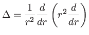 $\displaystyle \Delta=\frac{1}{r^2} \frac{d}{dr}\left(r^2\frac{d}{dr} \right)
$
