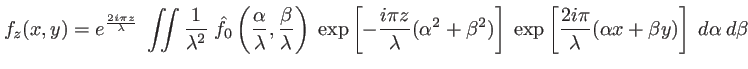 $\displaystyle f_z(x,y)=e^\frac{2 i \pi z}{\lambda} \; \int\!\!\!\int \frac{1}{\...
... \exp\left[\frac{2i\pi}{\lambda} (\alpha x+\beta y)\right] \; d\alpha \: d\beta$