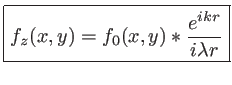 $\displaystyle \mbox{\fbox{$\displaystyle f_z(x,y)= f_0(x,y) \ast \frac{e^{ikr}}{i\lambda r} $}}$