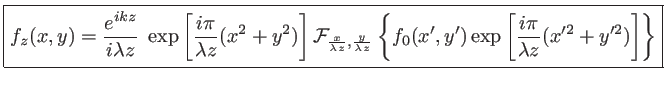 $\displaystyle \mbox{\fbox{$\displaystyle f_z(x,y)=\frac{e^{ikz}}{i\lambda z} \;...
...ft\{ f_0(x',y') \exp\left[\frac{i\pi}{\lambda z}(x'^2+y'^2)\right] \right\} $}}$