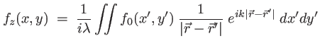 $\displaystyle f_z(x,y)\; = \; \frac{1}{i \lambda}\int\!\!\!\int f_0(x',y')\; \frac{1}{\vert\vec{r}-\vec{r}'\vert} \; e^{ik \vert\vec{r}-\vec{r}'\vert} \; dx' dy'$