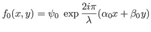$\displaystyle f_0(x,y)=\psi_0\; \exp\frac{2i\pi}{\lambda}(\alpha_0 x+\beta_0 y)$
