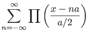 $\displaystyle\sum_{n=-\infty}^\infty \prod\left(\frac{x-na}{a/2}\right)$
