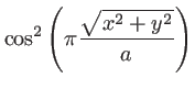 $\displaystyle\cos^2\left(\pi\frac{\sqrt{x^2+y^2}}{a}\right)$