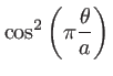 $\displaystyle\cos^2\left(\pi\frac{\theta}{a}\right)$