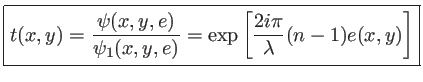 $\displaystyle \mbox{\fbox{$\displaystyle t(x,y)=\frac{\psi(x,y,e)}{\psi_1(x,y,e)}=\exp\left[\frac{2i\pi}{\lambda}(n-1)e(x,y)\right] $}}$