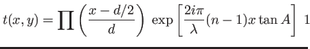 $\displaystyle t(x,y)=\prod\left( \frac{x-d/2}{d}\right) \; \exp\left[ \frac{2i\pi}{\lambda}(n-1)x \tan A\right]\; 1\!\!$