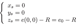 \begin{displaymath}
\left\{
\begin{array}{l}
x_s=0\\
y_s=0\\
z_s=e(0,0)-R=e_0-R
\end{array}\right.
\end{displaymath}