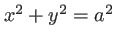 $ x^2+y^2=a^2$