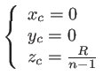$\displaystyle \left\{ \begin{array}{l} x_c=0\ y_c=0\ z_c=\frac{R}{n-1} \end{array} \right.$