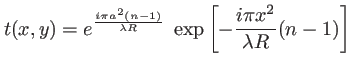 $\displaystyle t(x,y)=e^{\frac{i\pi a^2 (n-1)}{\lambda R}}\; \exp\left[-\frac{i\pi x^2}{\lambda R} (n-1) \right]$