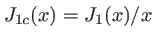 $ J_{1c}(x)=J_1(x)/x$