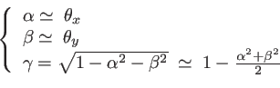 \begin{displaymath}
\left\{
\begin{array}{l}
\alpha \simeq \; \theta_x \\
\beta...
...} \; \simeq \; 1-\frac{\alpha^2+\beta^2}{2}
\end{array}\right.
\end{displaymath}