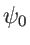 $ \psi_0$