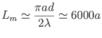 $ \displaystyle L_m\simeq\frac{\pi a d}{2\lambda} \simeq 6000 a$