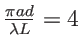 $ \frac{\pi a d}{\lambda L} =4$