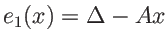 $ e_1(x)=\Delta-A x$