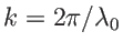 $ k=2\pi/\lambda_0$