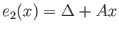 $ e_2(x)=\Delta+A x$