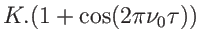 $ K.(1+\cos(2\pi\nu_0\tau))$