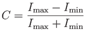 $ C=\displaystyle \frac{I_{\mbox{\scriptsize max}}-I_{\mbox{\scriptsize min}}}{I_{\mbox{\scriptsize max}}+I_{\mbox{\scriptsize min}}}$