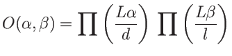 $\displaystyle O(\alpha,\beta)=\prod\left( \frac{L \alpha }{d}\right)\: \prod\left( \frac{L \beta }{l}\right)
$